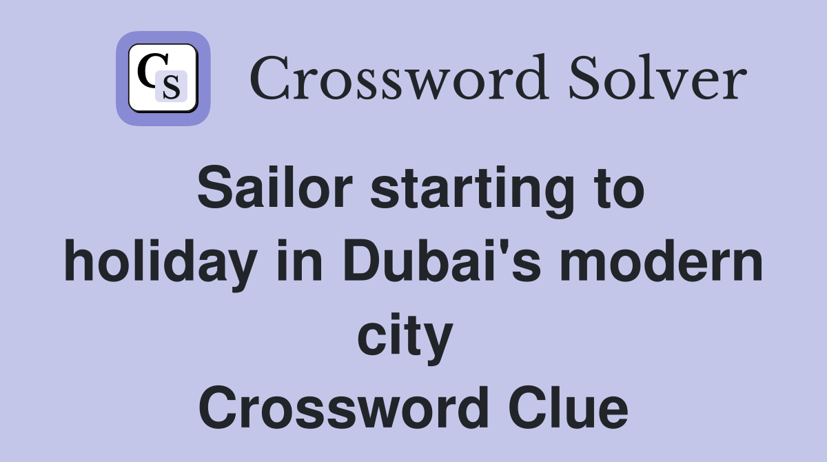 Sailor starting to holiday in Dubai's modern city  Crossword Clue