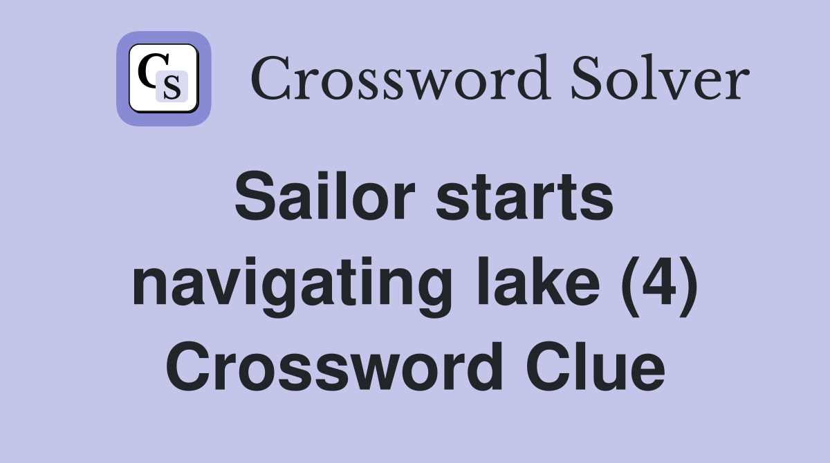 Sailor starts navigating lake (4) Crossword Clue