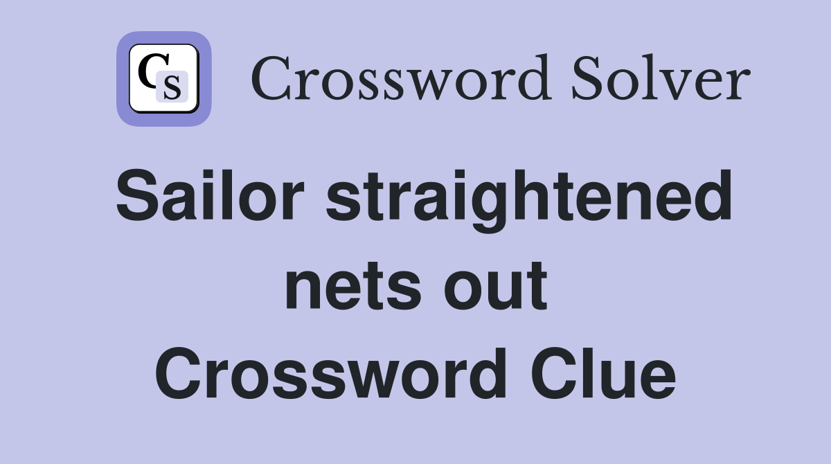 Sailor straightened nets out Crossword Clue