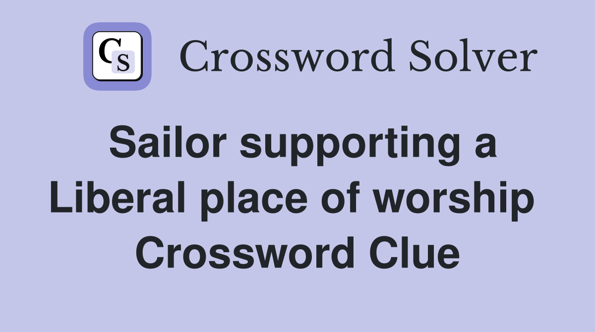 Sailor supporting a Liberal place of worship  Crossword Clue