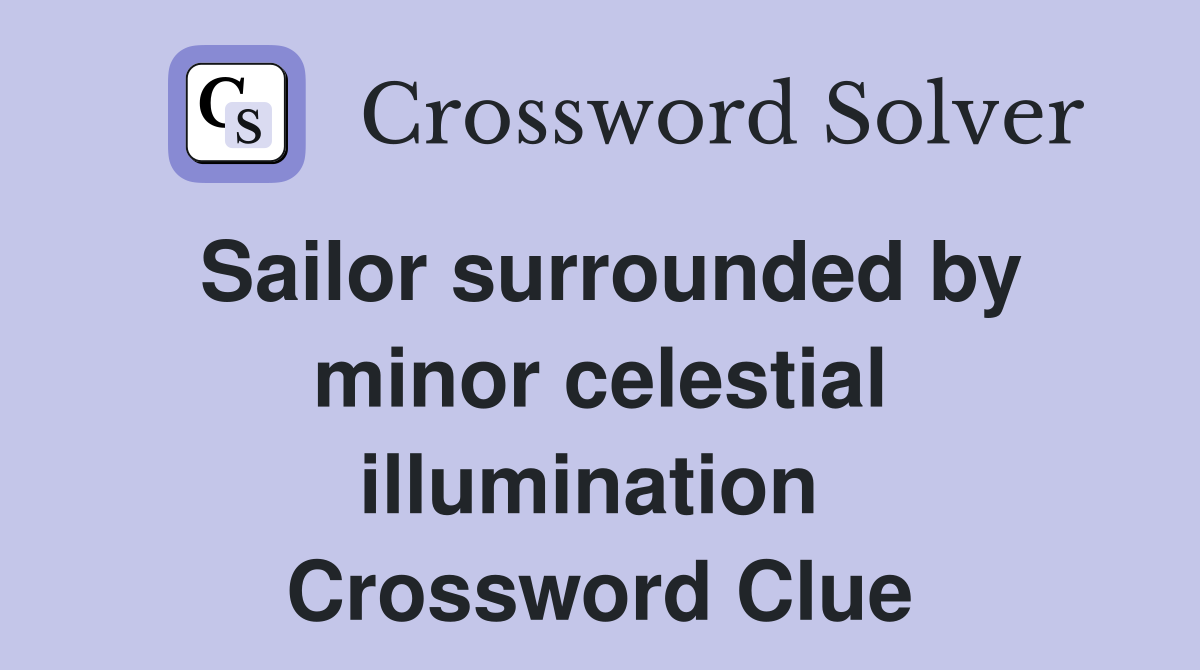 Sailor surrounded by minor celestial illumination  Crossword Clue