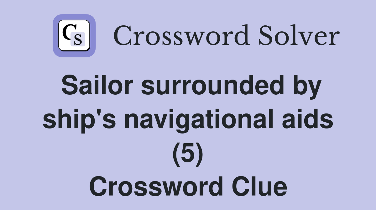 Sailor surrounded by ship's navigational aids (5) Crossword Clue