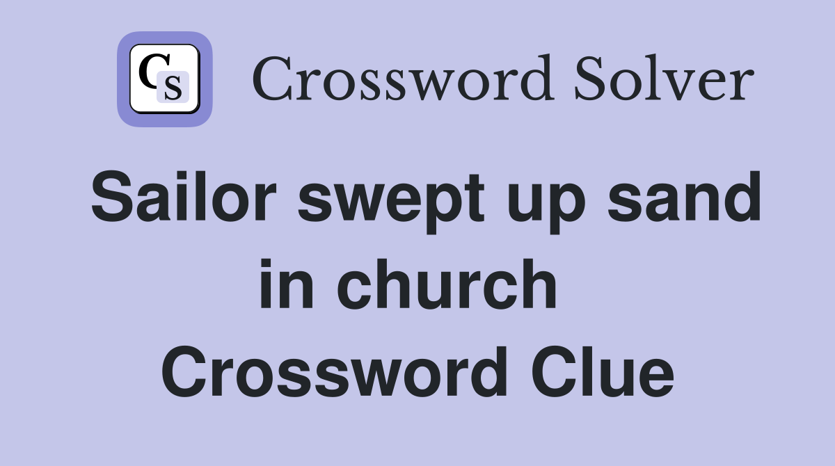 Sailor swept up sand in church  Crossword Clue
