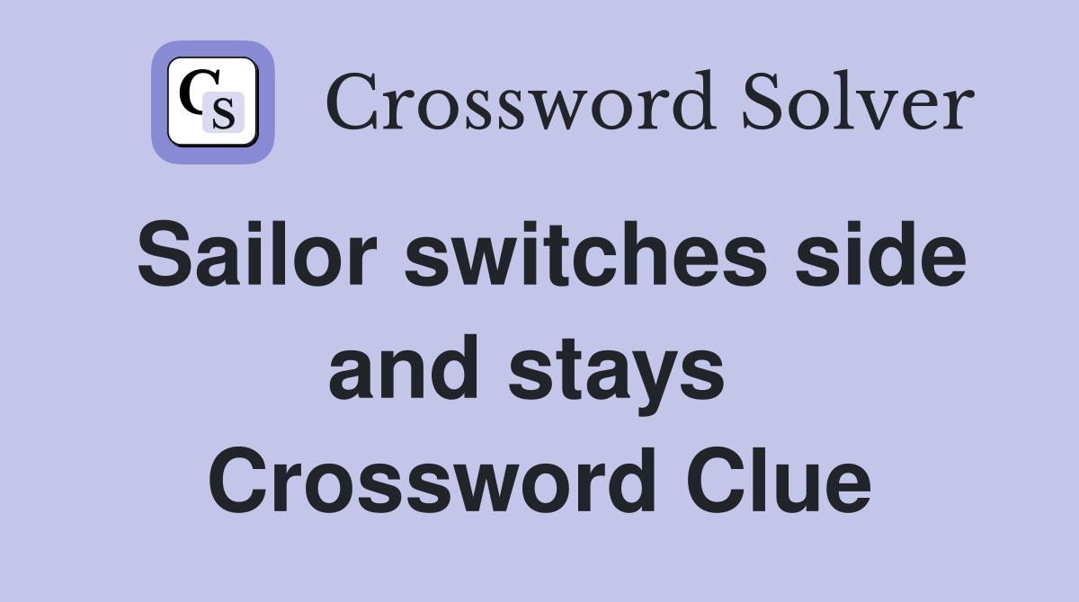 Sailor switches side and stays  Crossword Clue