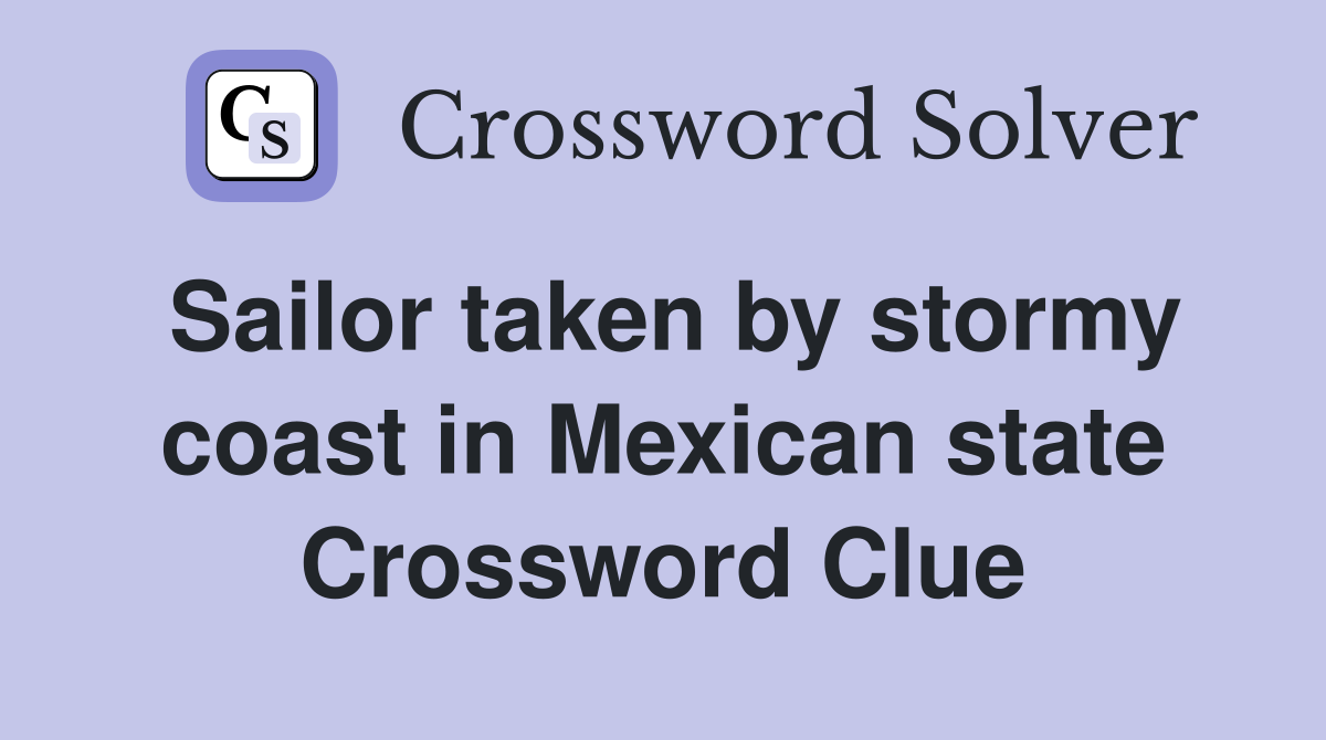 Sailor taken by stormy coast in Mexican state Crossword Clue