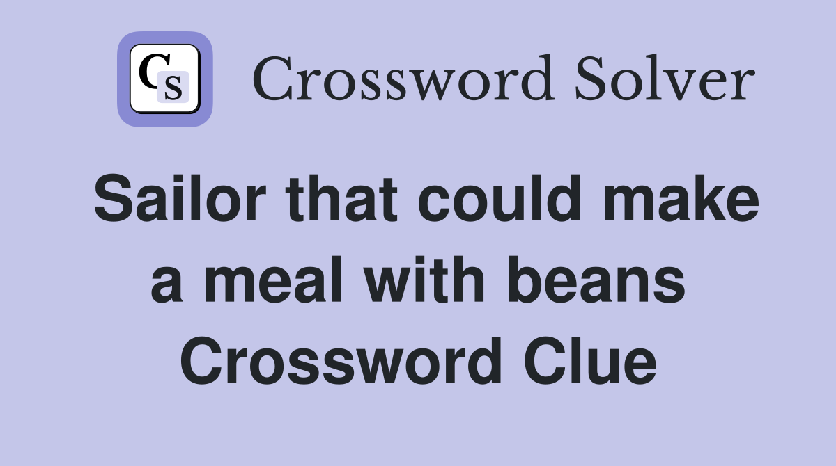 Sailor that could make a meal with beans Crossword Clue