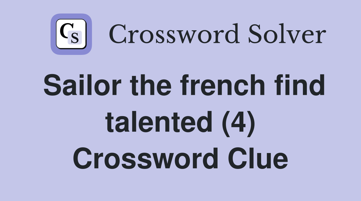 Sailor the french find talented (4) Crossword Clue
