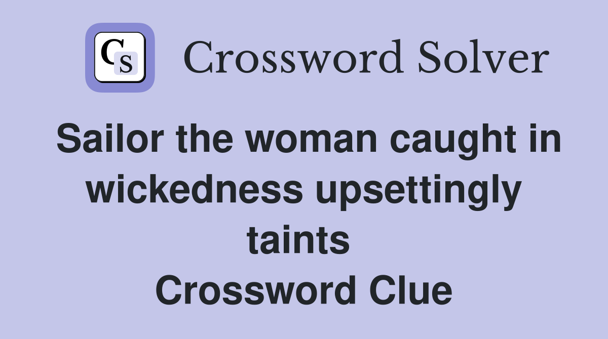 Sailor the woman caught in wickedness upsettingly taints  Crossword Clue