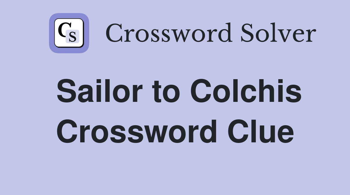 Sailor to Colchis Crossword Clue