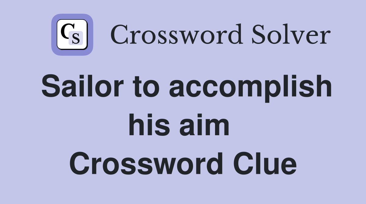 Sailor to accomplish his aim  Crossword Clue