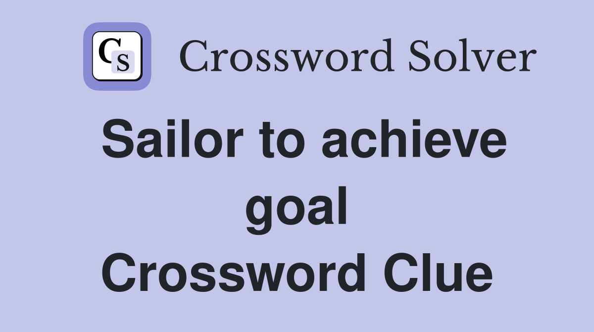 Sailor to achieve goal Crossword Clue