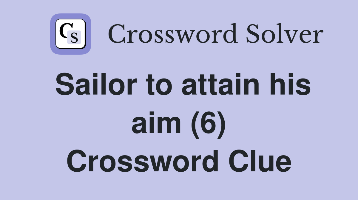 Sailor to attain his aim (6) Crossword Clue