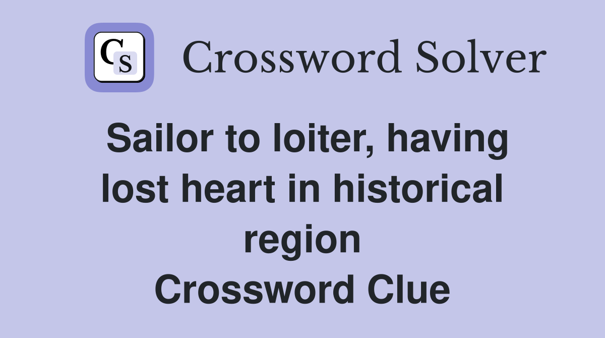 Sailor to loiter, having lost heart in historical region Crossword Clue