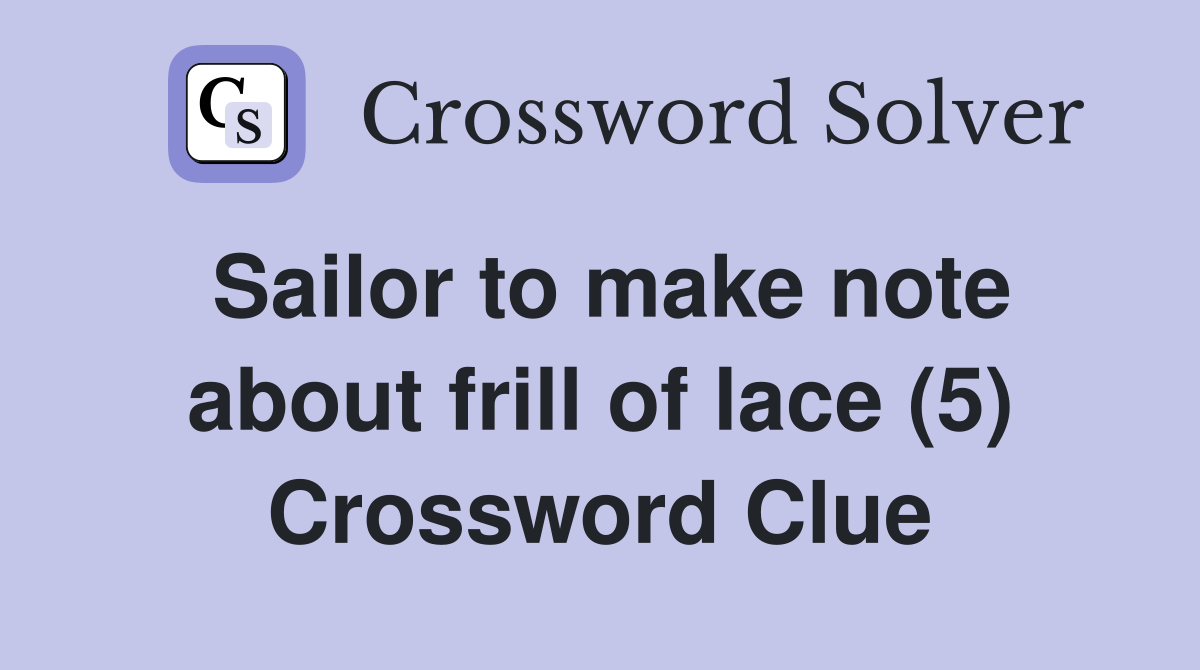 Sailor to make note about frill of lace (5) Crossword Clue