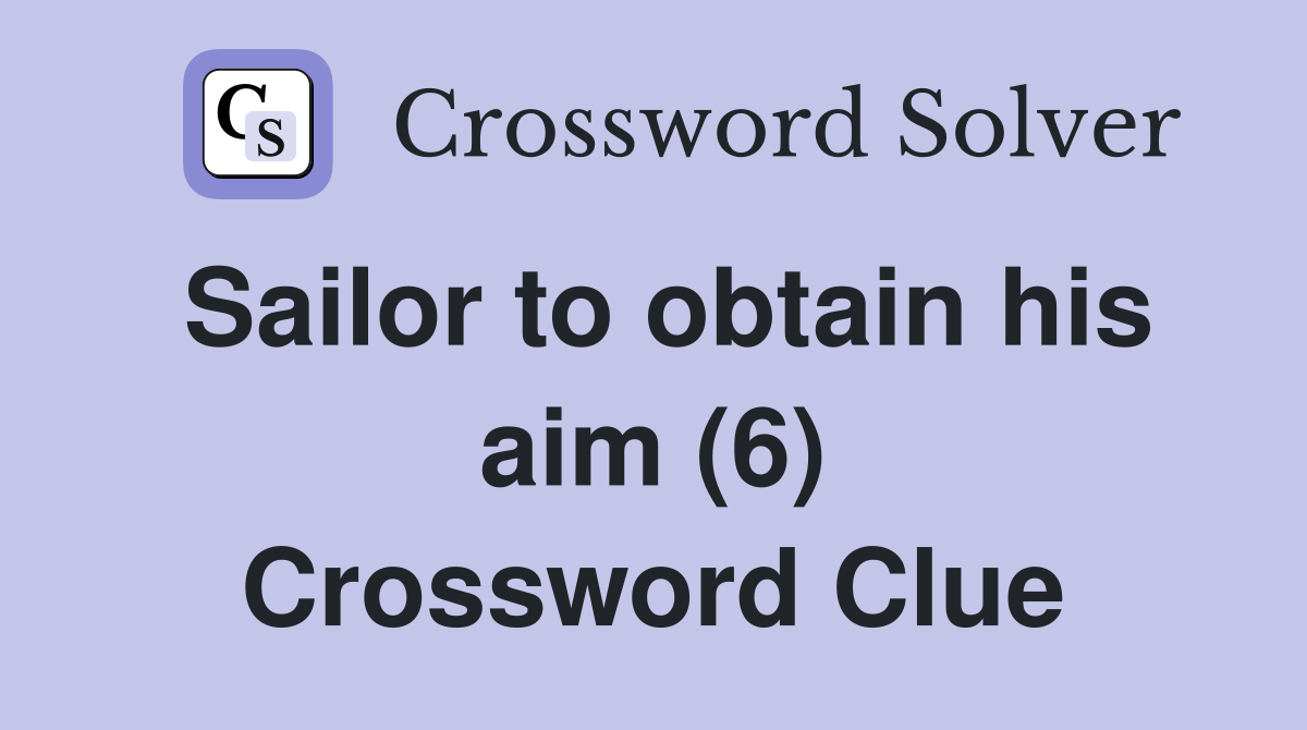 Sailor to obtain his aim (6) Crossword Clue