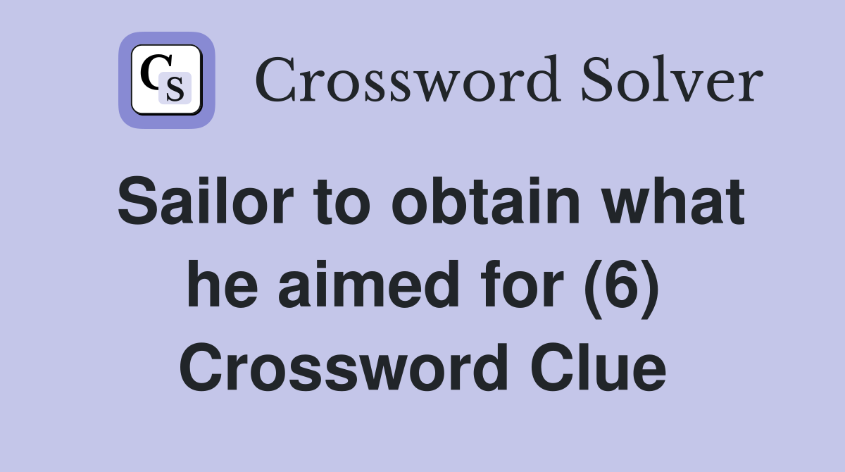 Sailor to obtain what he aimed for (6) Crossword Clue