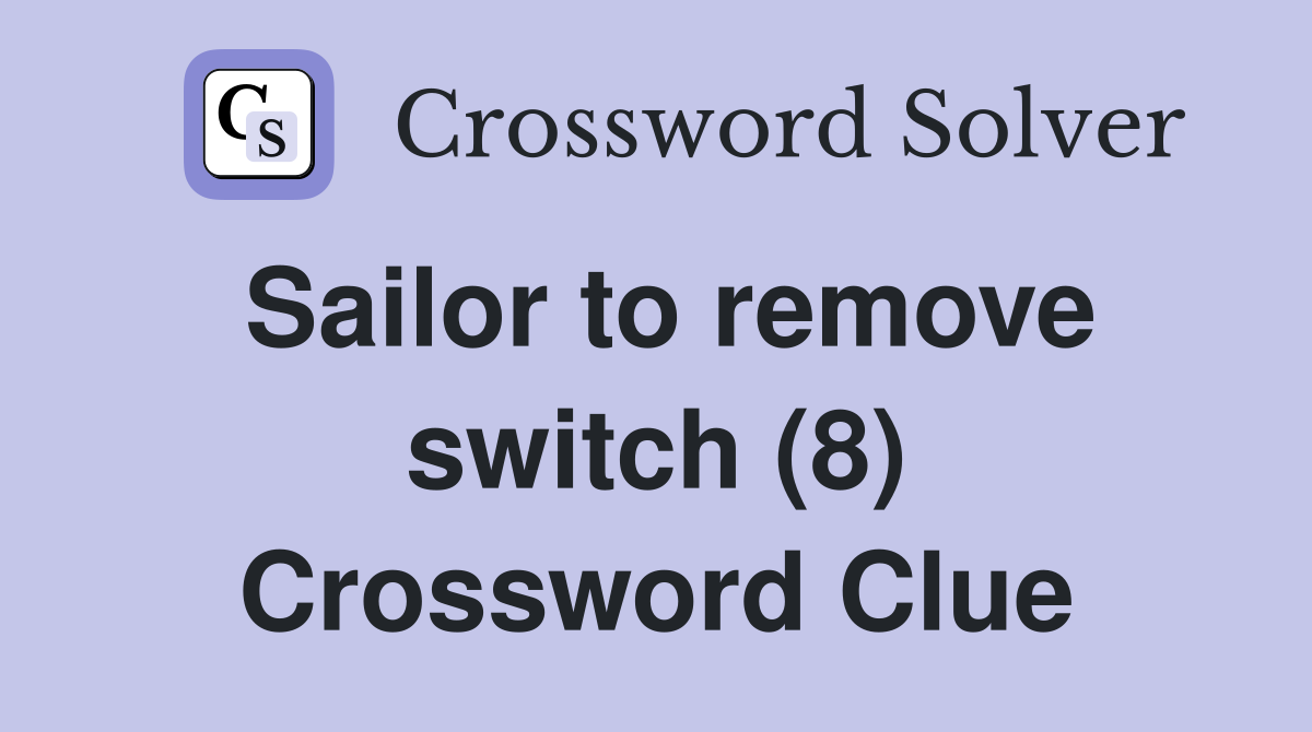 Sailor to remove switch (8) Crossword Clue