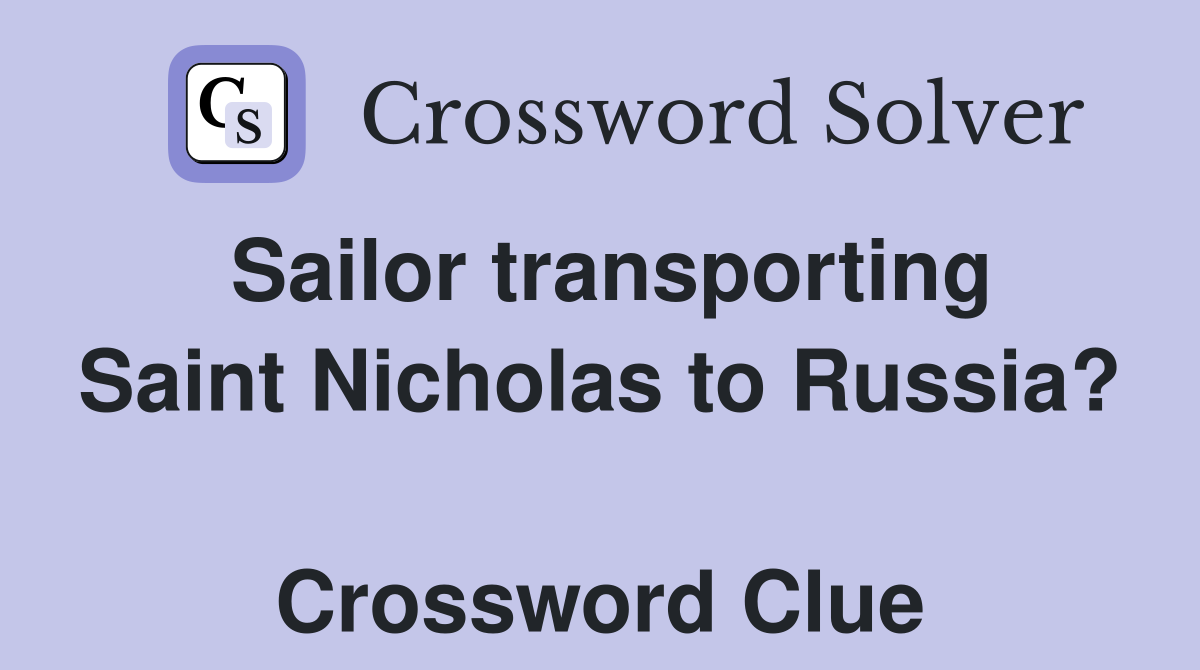 Sailor transporting Saint Nicholas to Russia?  Crossword Clue
