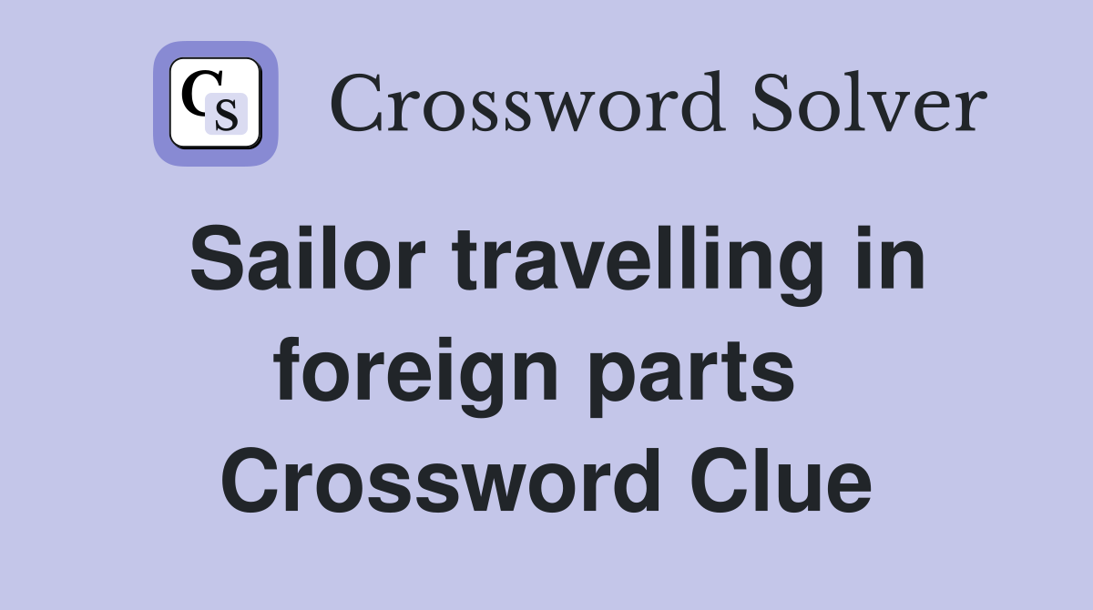 Sailor travelling in foreign parts  Crossword Clue