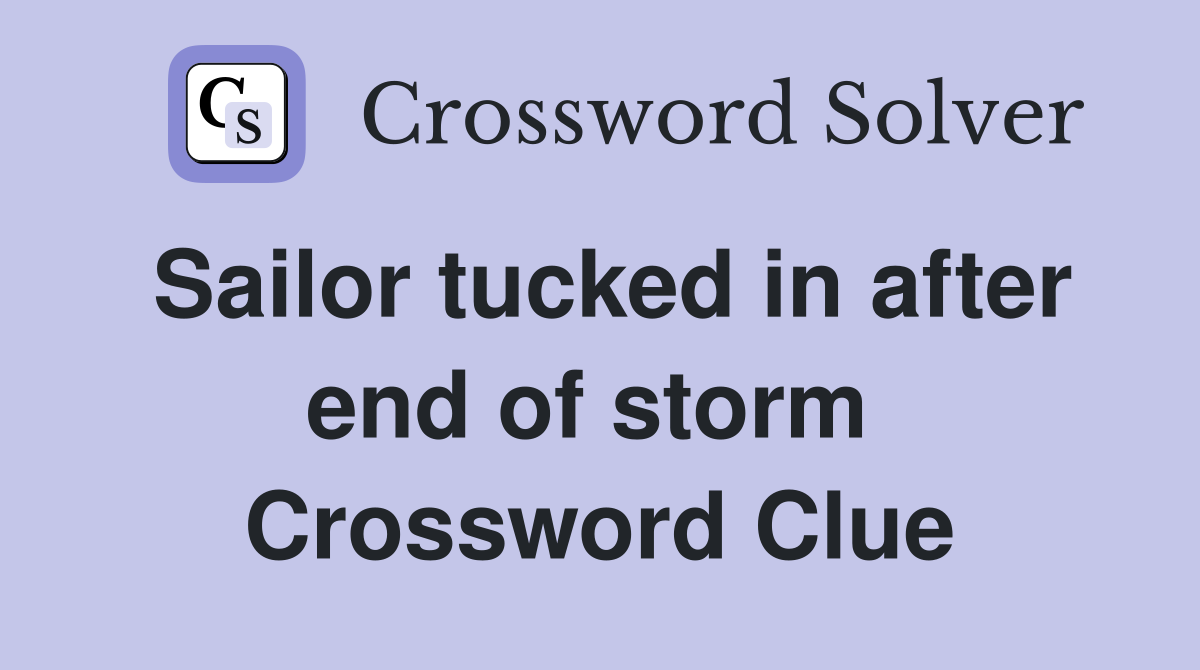 Sailor tucked in after end of storm  Crossword Clue