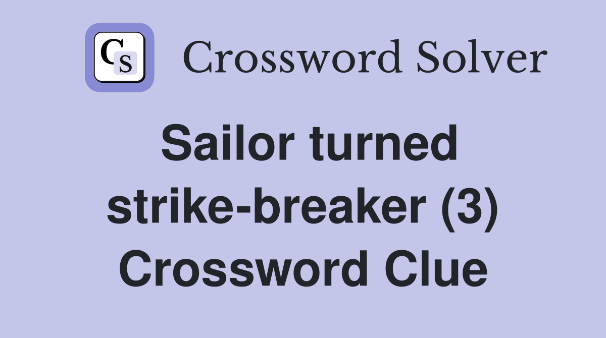 Sailor turned strike-breaker (3) Crossword Clue