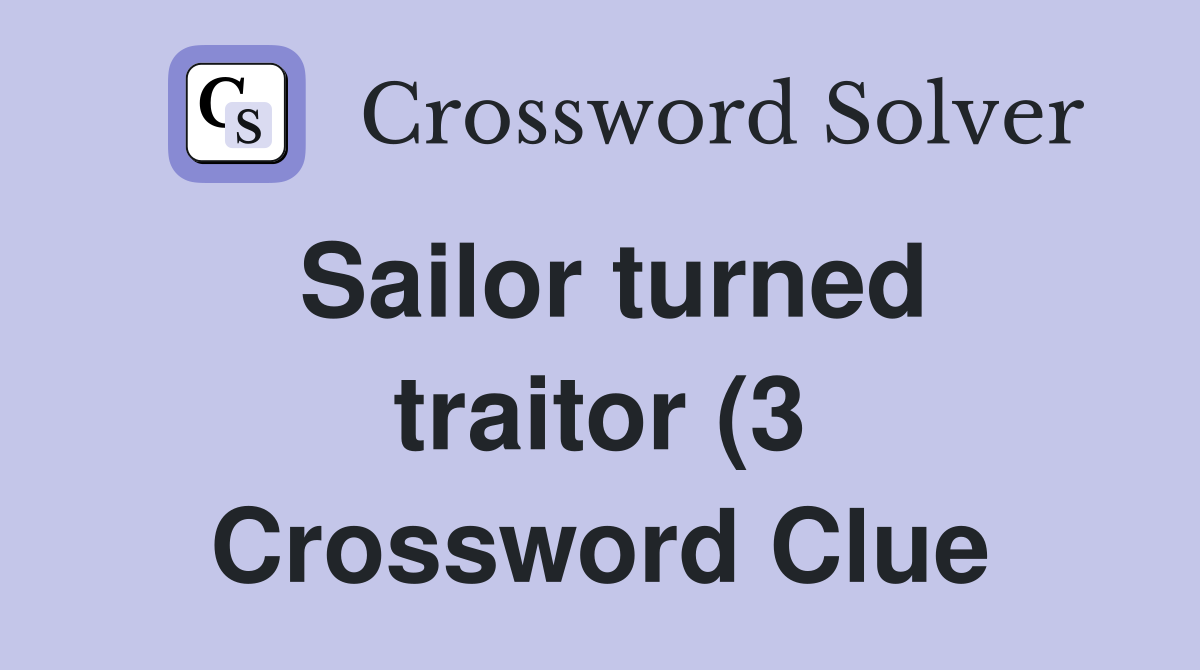 Sailor turned traitor (3) Crossword Clue Answers Crossword Solver Sailor turned traitor (3) Crossword Clue Answers Crossword Solver
