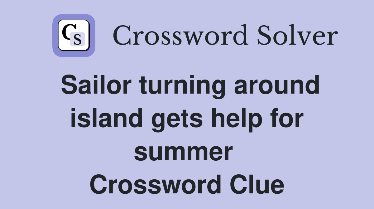 Sailor turning around island gets help for summer  Crossword Clue