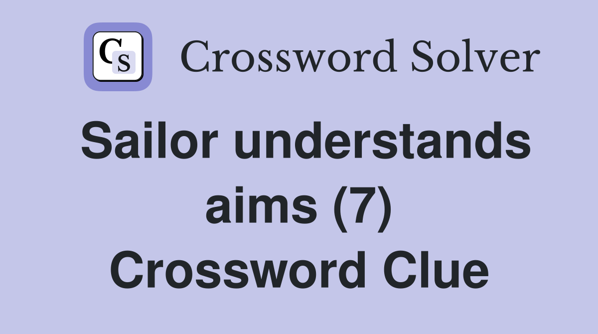 Sailor understands aims (7) Crossword Clue