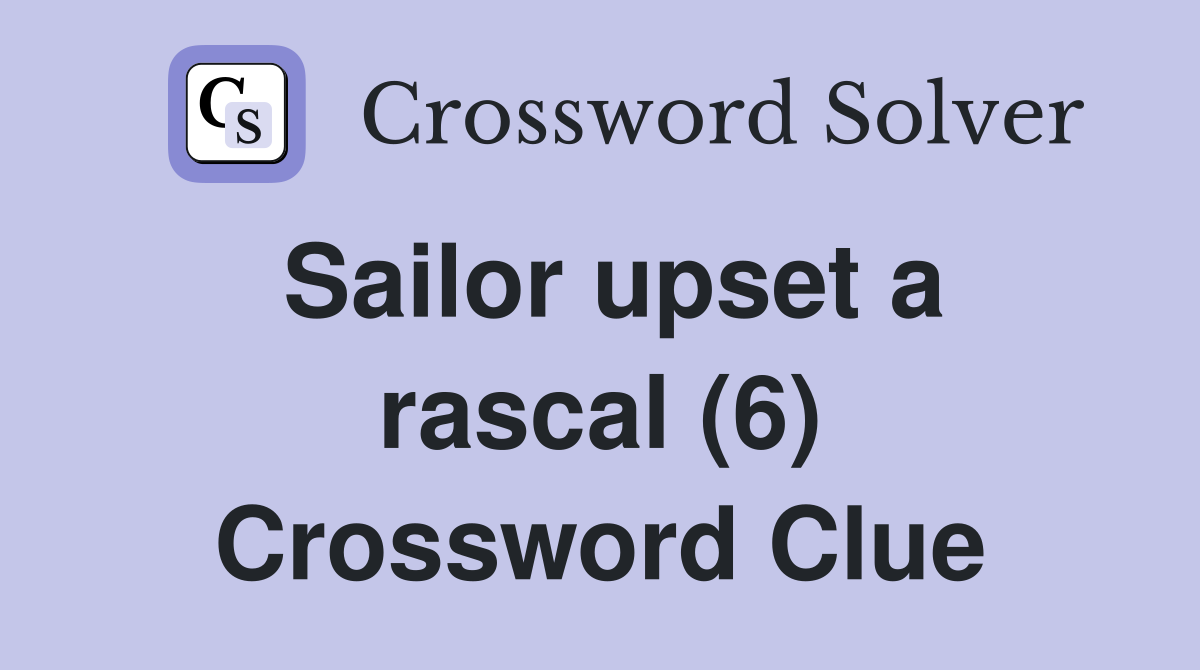 Sailor upset a rascal (6) Crossword Clue