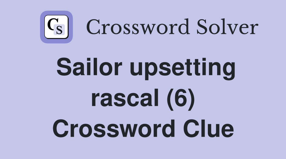 Sailor upsetting rascal (6) Crossword Clue