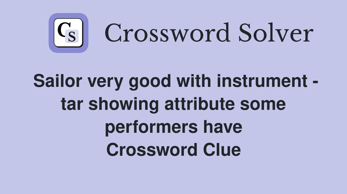 Sailor very good with instrument - tar showing attribute some performers have Crossword Clue