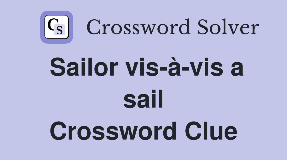Sailor vis-à-vis a sail Crossword Clue