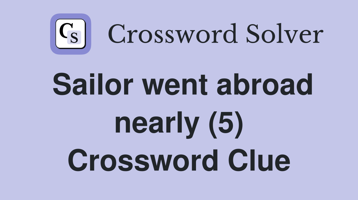 Sailor went abroad nearly (5) Crossword Clue