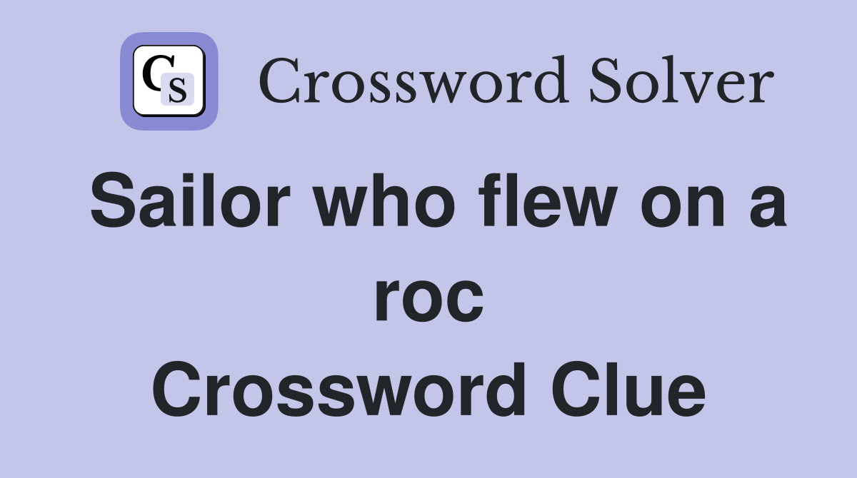 Sailor who flew on a roc Crossword Clue