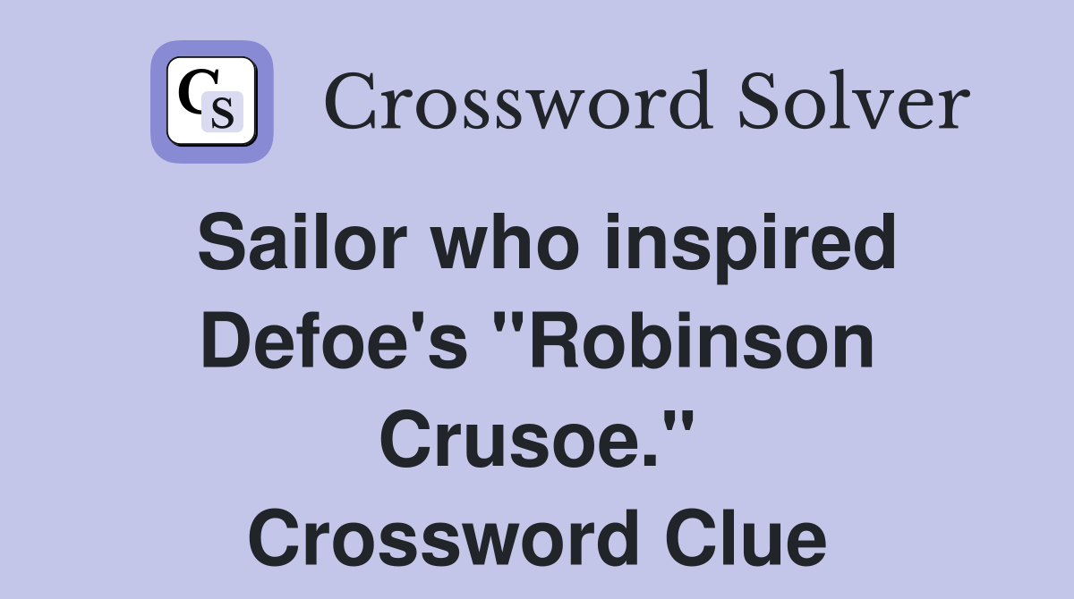 Sailor who inspired Defoe's "Robinson Crusoe." Crossword Clue
