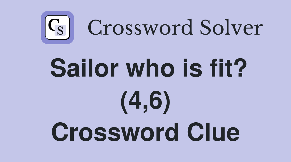 Sailor who is fit? (4,6) Crossword Clue