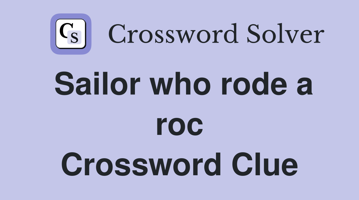 Sailor who rode a roc Crossword Clue