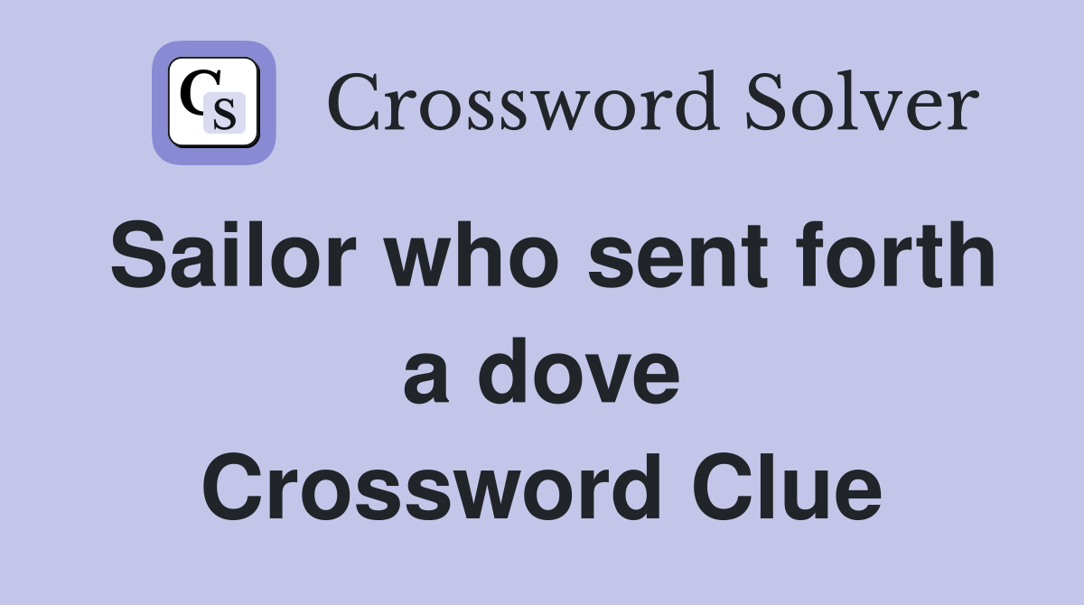 Sailor who sent forth a dove Crossword Clue