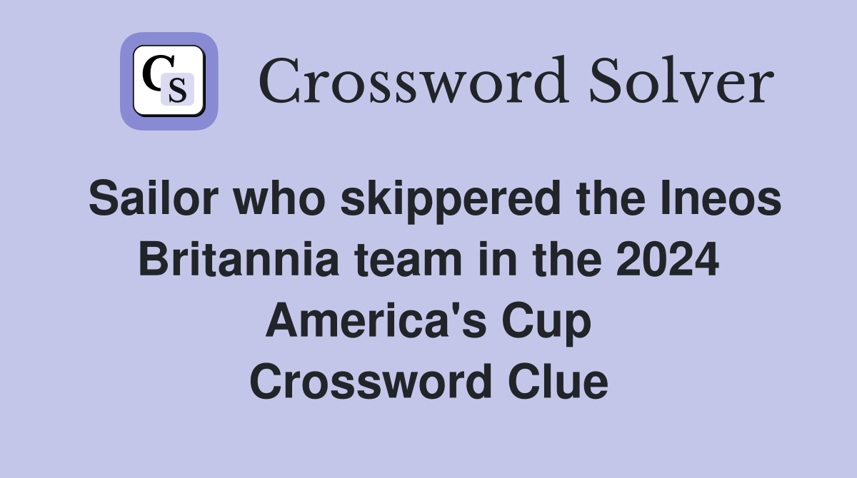 Sailor who skippered the Ineos Britannia team in the 2024 America's Cup Crossword Clue