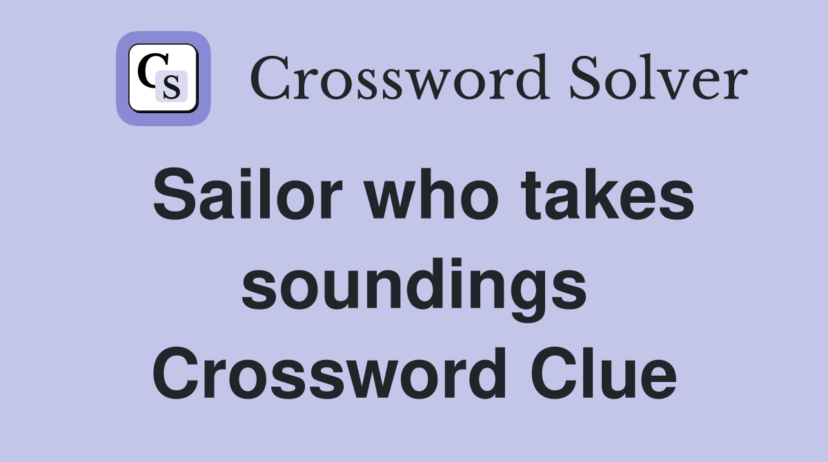 Sailor who takes soundings Crossword Clue