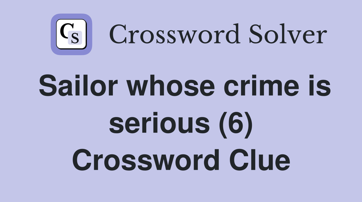 Sailor whose crime is serious (6) Crossword Clue