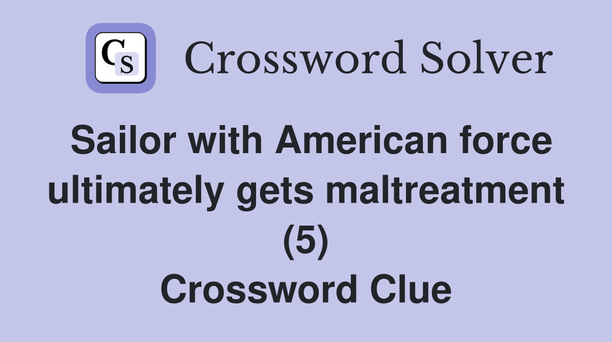 Sailor with American force ultimately gets maltreatment (5) Crossword Clue