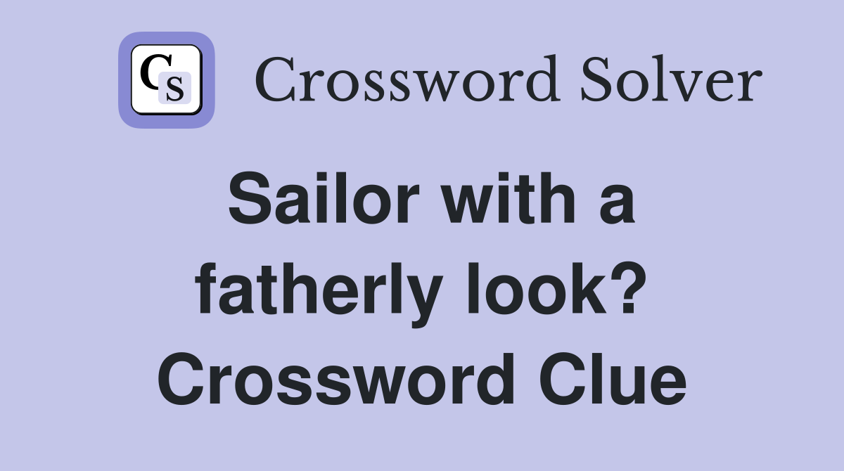 Sailor with a fatherly look? Crossword Clue