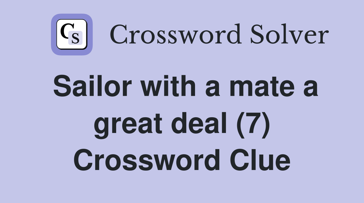 Sailor with a mate a great deal (7) Crossword Clue