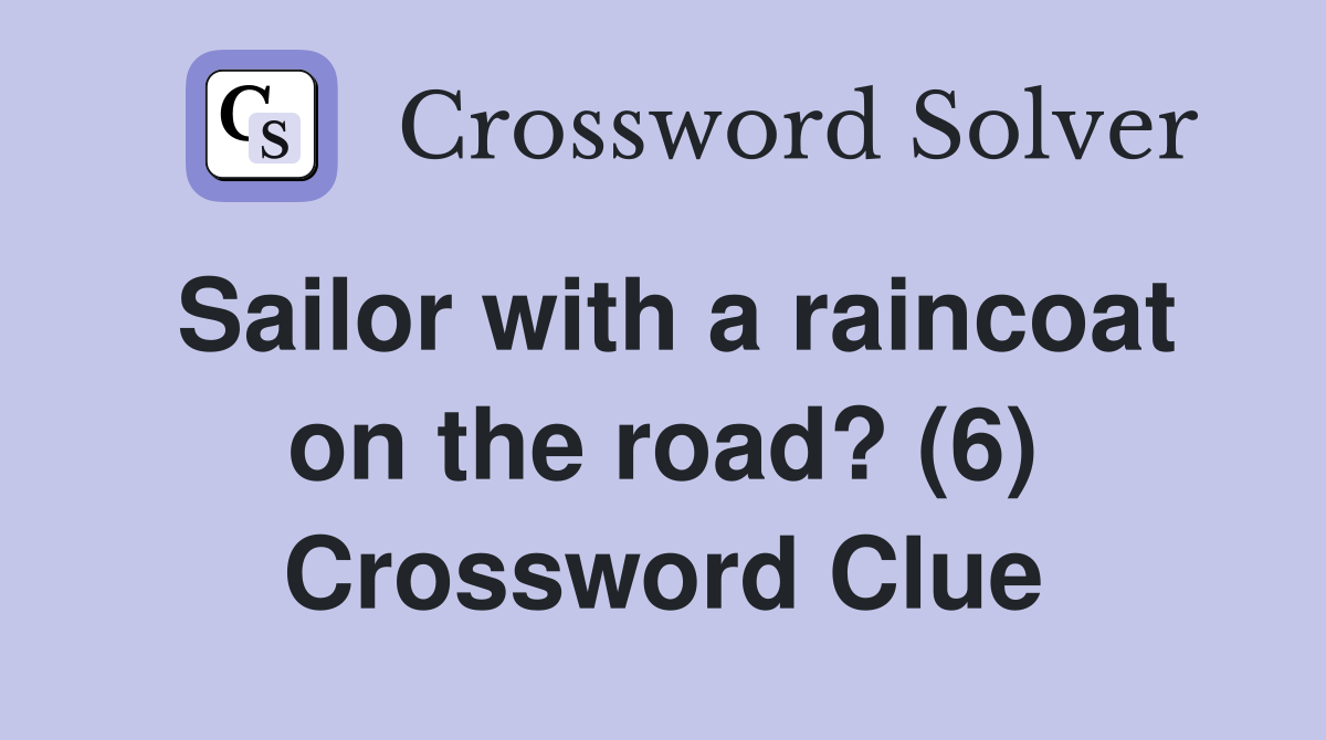 Sailor with a raincoat on the road? (6) Crossword Clue