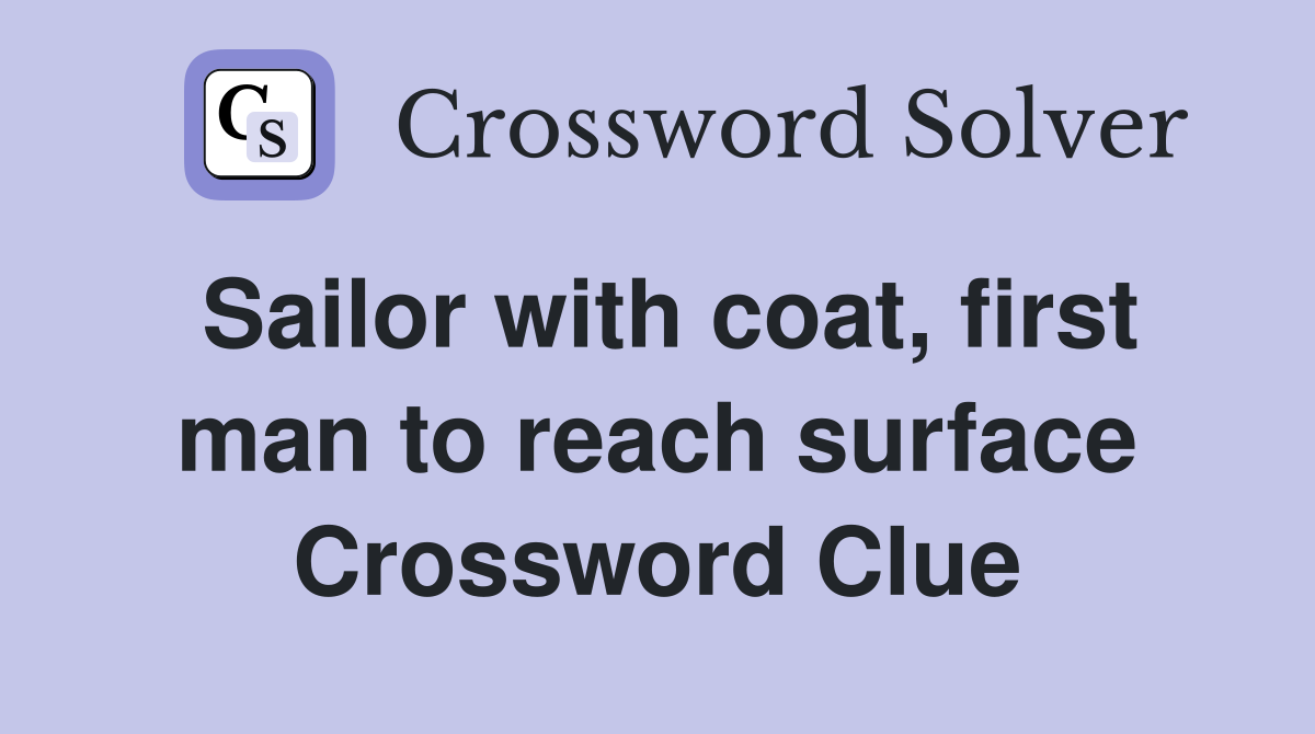 Sailor with coat, first man to reach surface Crossword Clue