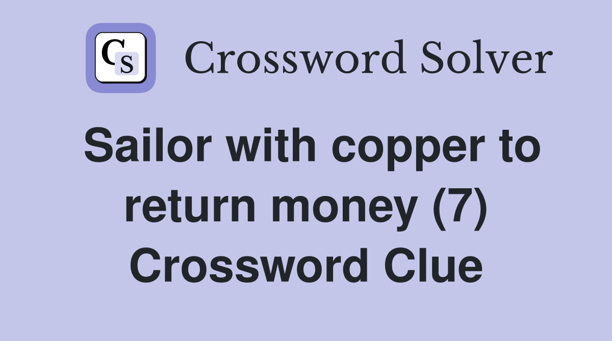 Sailor with copper to return money (7) Crossword Clue