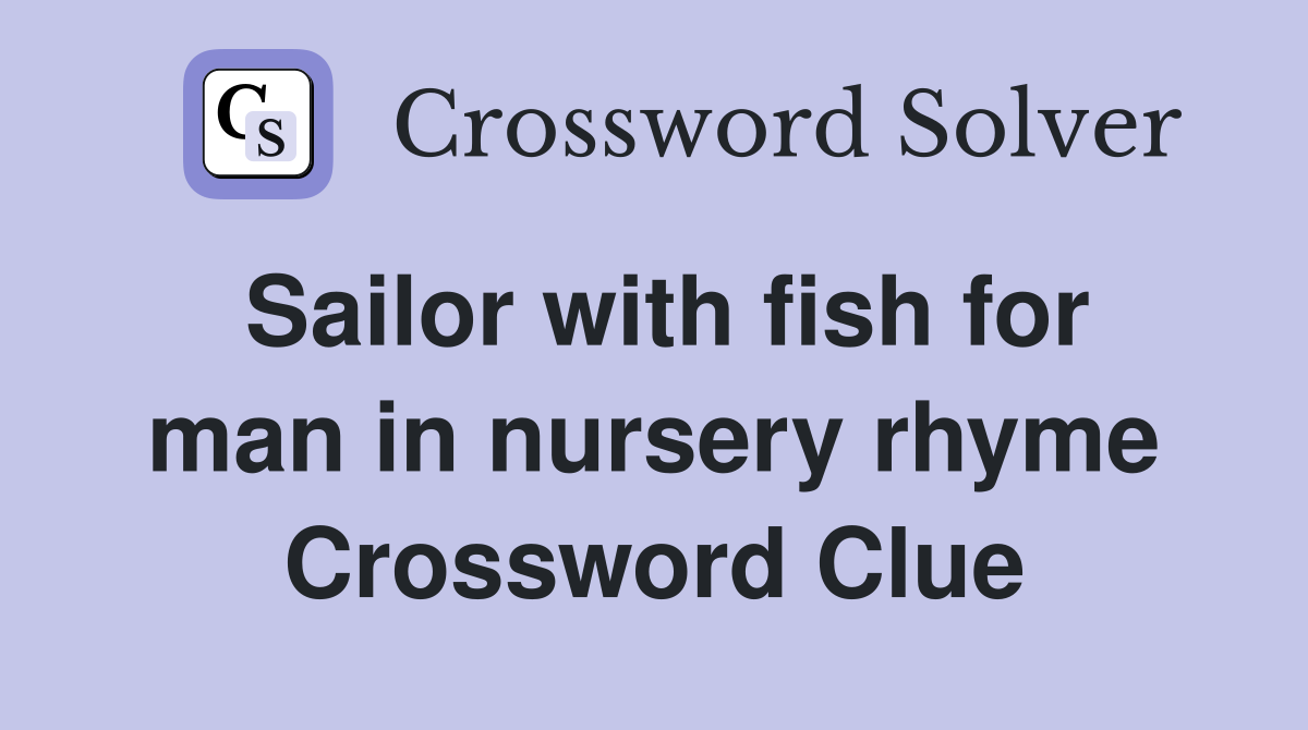 Sailor with fish for man in nursery rhyme Crossword Clue