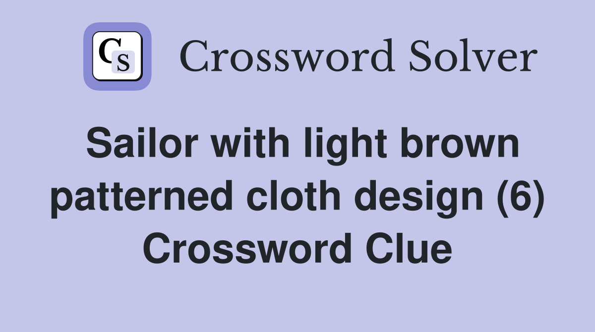 Sailor with light brown patterned cloth design (6) Crossword Clue