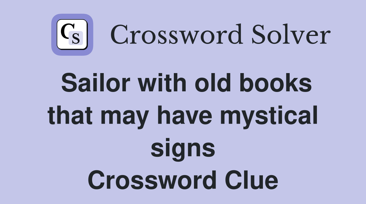 Sailor with old books that may have mystical signs Crossword Clue